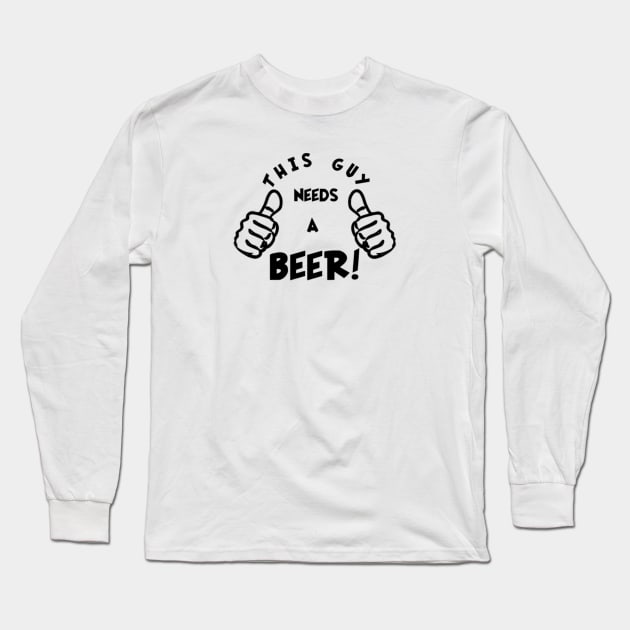 Thumbs Up for Beer: This Guy Needs One Now! Long Sleeve T-Shirt by Struggleville